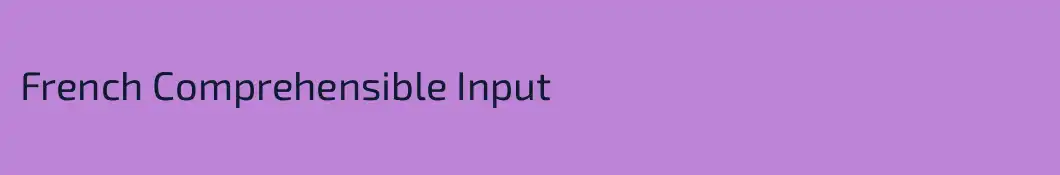 French Comprehensible Input